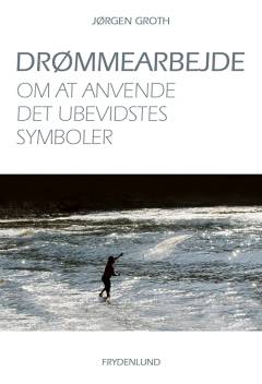 Drømmearbejde : om at anvende det ubevidstes symboler