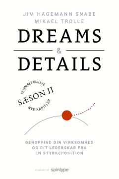 Dreams & details : genopfind din virksomhed og dit lederskab fra en styrkeposition