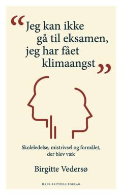 "Jeg kan ikke gå til eksamen, jeg har fået klimaangst" : skoleledelse, mistrivsel og formålet, der blev væk