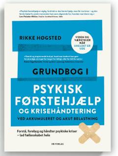 Grundbog i psykisk førstehjælp og krisehåndtering ved akkumuleret og akut belastning : forstå, forebyg og håndter psykiske kriser - lad fællesskabet hele