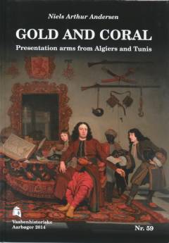 Vaabenhistoriske aarbøger. Nr. 59 : Gold and coral : presentation arms from Algiers and Tunis