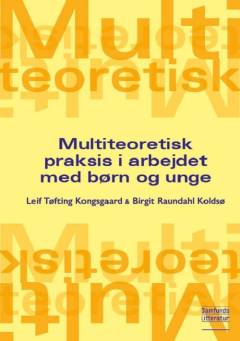 Multiteoretisk praksis i arbejdet med børn og unge
