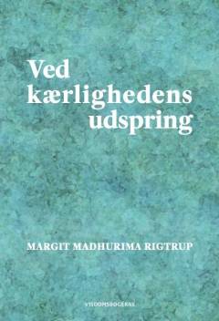Ved kærlighedens udspring : om hjertets opvågning til dets inderste natur