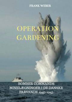 Operation Gardening : RAF's minelægninger i de danske farvande 1940-1945