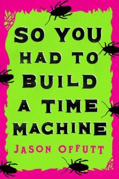 So you had to build a time machine