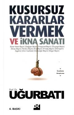 Kusursuz kararlar vermek ve ikna sanatı : beyni doğru kullanmak