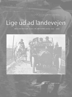 Lige ud ad landevejen : med hestevogn og bil på amternes veje 1868-2006