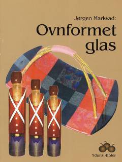 Ovnformet glas : fusing, slumping, sagging, støbning