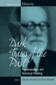 Dark traces of the past : psychoanalysis and historical thinking