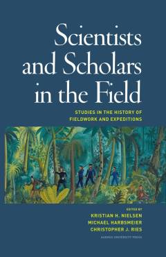 Scientists and scholars in the field : studies in the history of fieldwork and expeditions