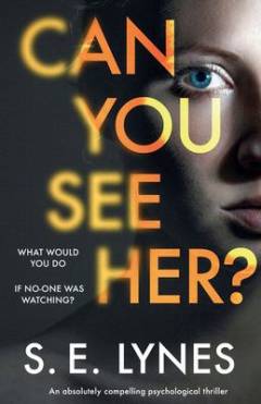Can you see her? : an absolutely compelling psychological thriller