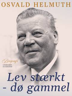 Lev stærkt - dø gammel : erindringer