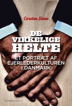 De virkelige helte : et portræt af ejerlederkulturen i Danmark