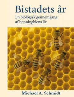 Bistadets år : en biologisk gennemgang af honningbiens liv