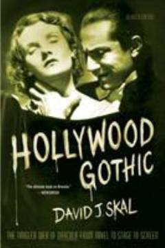 Hollywood gothic : the tangled web of Dracula from novel to stage to screen
