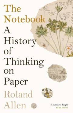 The notebook : a history of thinking on paper