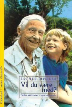 Vil du være med? : fælles aktiviteter - børn og gamle