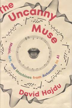 The uncanny muse : music, art, and machines from automata to AI