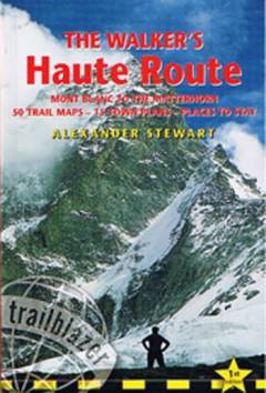 The walkers' Haute Route : Mont Blanc to the Matterhorn : planning, places to stay, places to eat, includes 50 trail maps & 15 town plans