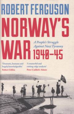 Norway's war : a people's struggle against nazi tyranny, 1940-45