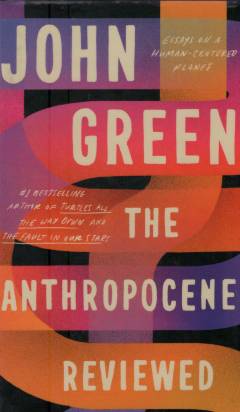 The anthropocene reviewed : essays on a human-centered planet