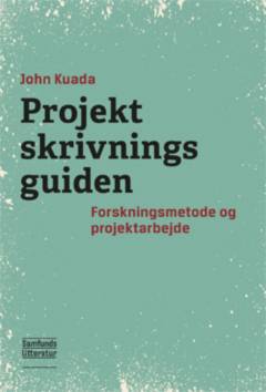 Projektskrivningsguiden : forskningsmetode og projektarbejde