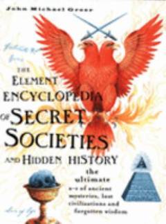 The element encyclopedia of secret societies and hidden history : the ultimate a-z of ancient mysteries, lost civilizations and forgotten wisdom