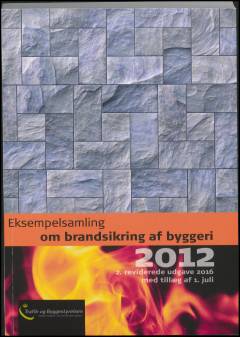 Eksempelsamling om brandsikring af byggeri 2012 : med tillæg af 1. juli