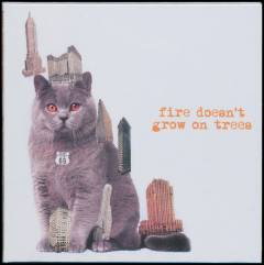 Fire doesn't grow on trees