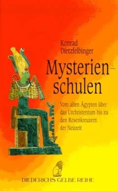 Mysterienschulen : vom alten Ägypten über das Urchristentum bis zu den Rosenkreuzern der Neuzeit