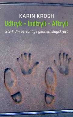 Udtryk - indtryk - aftryk : styrk din personlige gennemslagskraft