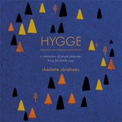 Hygge : a celebration of simple pleasures : living the Danish way