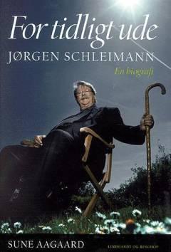 For tidligt ude : Jørgen Schleimann : en biografi