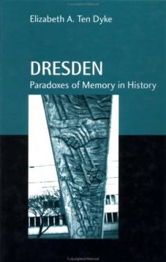 Dresden : paradoxes of memory in history