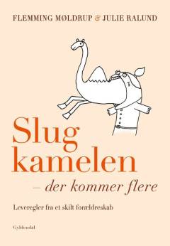 Slug kamelen - der kommer flere : leveregler fra et skilt forældreskab