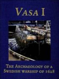 Vasa I : the archaeology of a Swedish warship of 1628