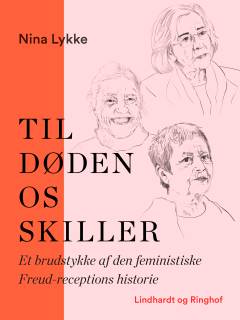 Til døden os skiller - : et brudstykke af den feministiske Freud-receptions historie