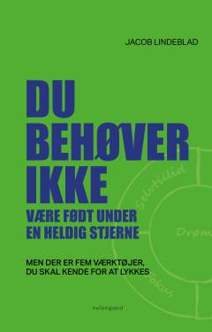 Du behøver ikke være født under en heldig stjerne : men der er fem værktøjer, du skal kende for at lykkes