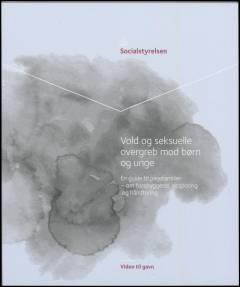 Vold og seksuelle overgreb mod børn og unge : en guide til plejefamilier - om forebyggelse, opsporing og håndtering
