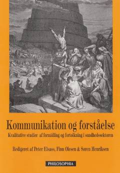 Kommunikation og forståelse : kvalitative studier af formidling og fortolkning i sundhedssektoren