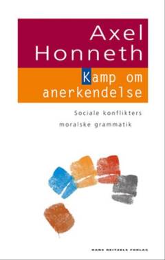 Kamp om anerkendelse : sociale konflikters moralske grammatik