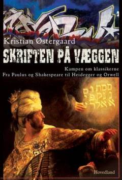 Skriften på væggen : kampen om klassikerne : fra Paulus og Shakespeare til Heidegger og Orwell