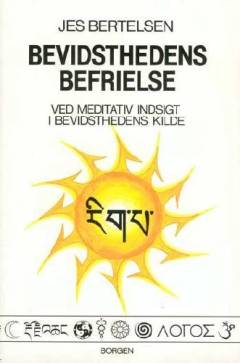 Bevidsthedens befrielse : ved meditativ indsigt i bevidsthedens kilde