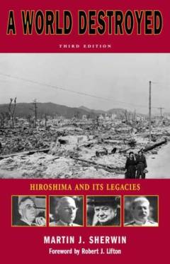 A world destroyed : Hiroshima and its legacies