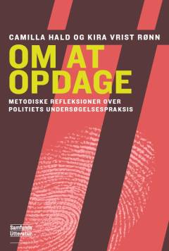 Om at opdage : metodiske refleksioner over politiets undersøgelsespraksis
