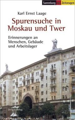 Spurensuche in Moskau und Twer : Erinnerungen an Menschen, Gebäude und Arbeitslager