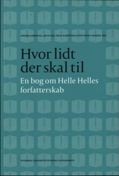 Hvor lidt der skal til : en bog om Helle Helles forfatterskab