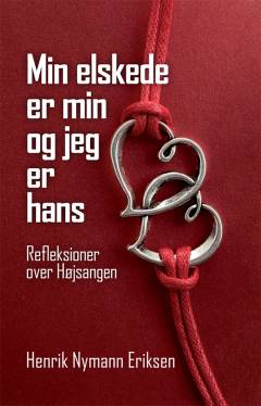 Min elskede er min og jeg er hans : refleksioner over højsangen