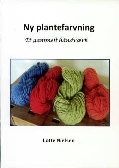 Ny plantefarvning : et gammelt håndværk