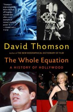 The whole equation : a history of Hollywood